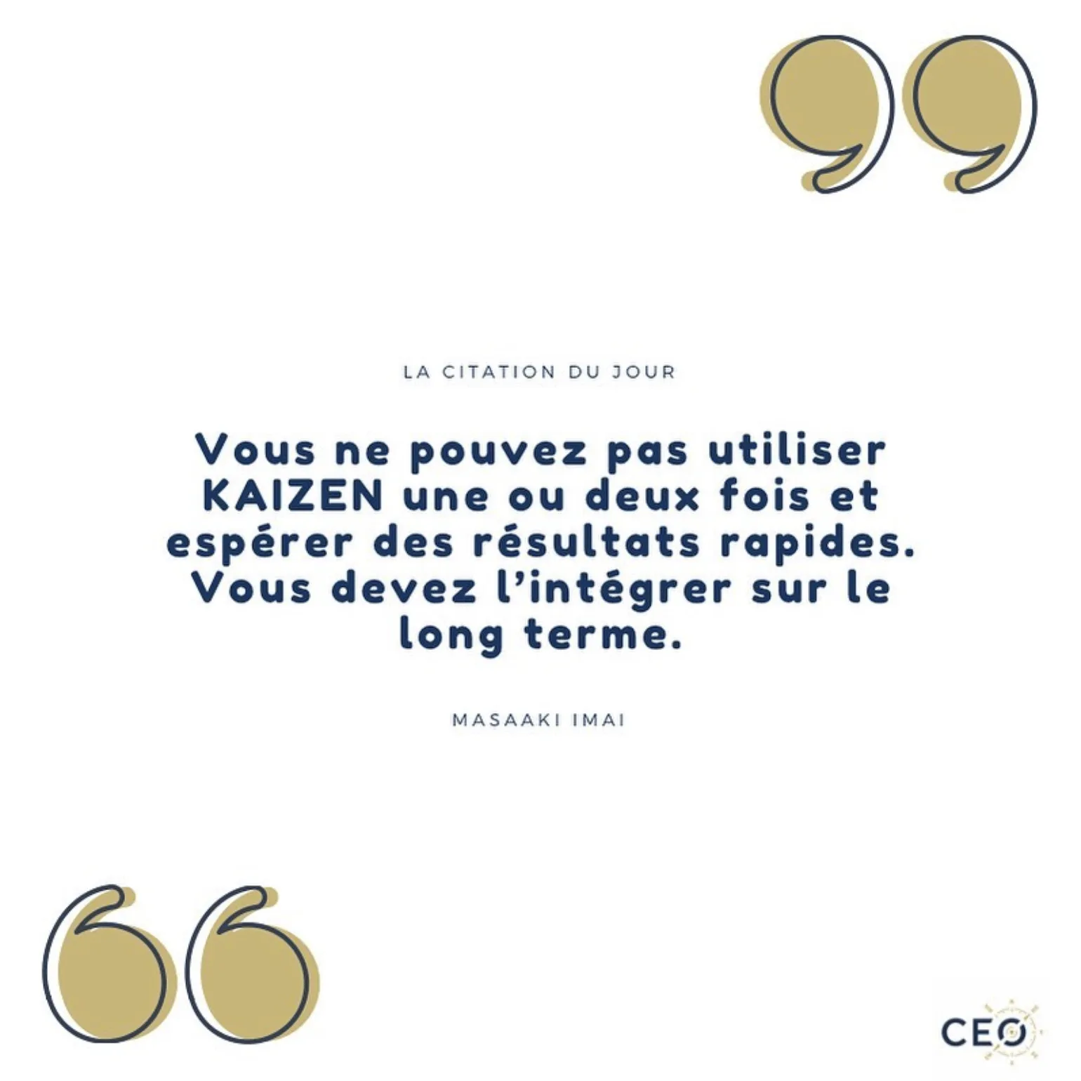 Citation de Masaaki Imai : « Vous ne pouvez pas utiliser Kaizen une ou deux fois et espérer des résultats rapides. Vous devez l’intégrer sur le long terme. »
